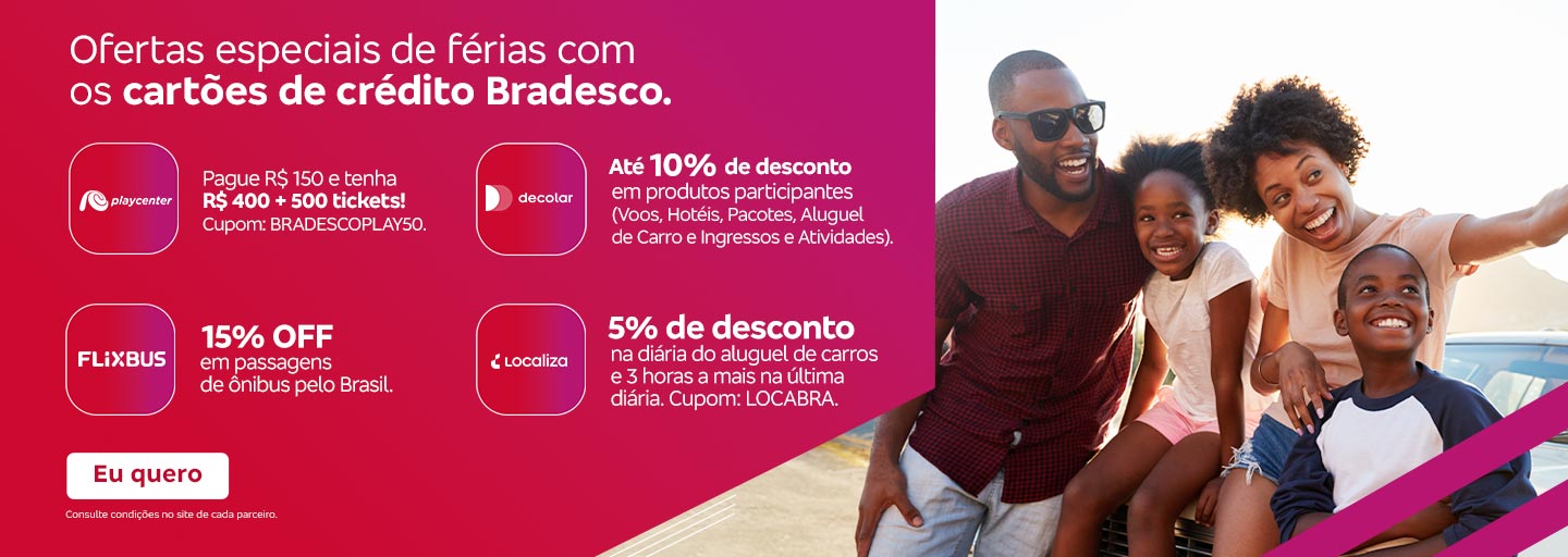 #BradescoAcessível #PraTodoMundoVer Texto: Ofertas especiais de férias com os cartões de crédito Bradesco. Playcenter: Pague R$ 150 e tenha R$ 400 + 500 tickets! Cupom: BRADESCOPLAY50. Decolar: Até 10% de desconto em produtos participantes (Voos, Hotéis, Pacotes, Aluguel de Carro e Ingressos e Atividades). FlixBus: 15% OFF em passagens de ônibus pelo Brasil. Localiza: 5% de desconto na diária do aluguel de carros e 3 horas a mais na última diária. Cupom: LOCABRA. Botão: Eu quero. Texto Legal: Consulte condições no site de cada parceiro. Descrição da imagem: A peça publicitária é divida em duas partes. À direita, está a foto de uma família sorridente ao lado de um carro, sugerindo momentos de lazer e viagem. O logo do Bradesco está no canto inferior direito. À esquerda, está o texto das ofertas, seguido do botão e do texto legal.