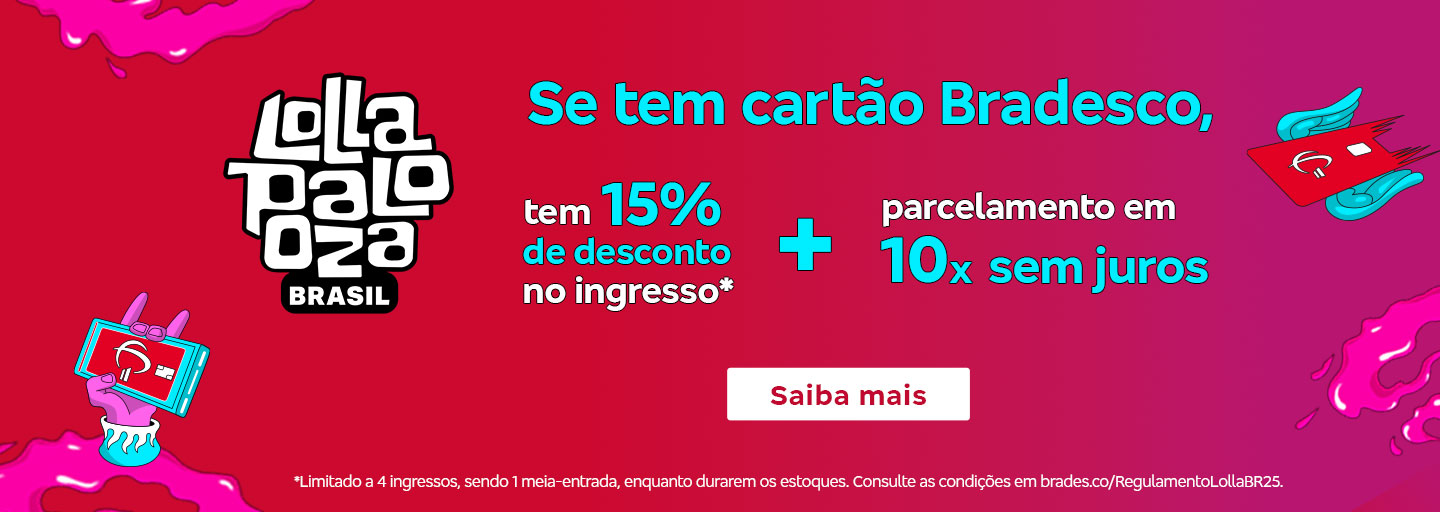 #BradescoAcessível #PraTodoMundoVer
              Texto: Se tem cartão Bradesco, tem 15% de desconto no ingresso* + parcelamento em 10x sem juros. Botão: Saiba mais. Texto legal: *Limitado a 4 ingressos, sendo 1 meia-entrada, enquanto durarem os estoques. Consulte as condições em bradesco.co/RegulamentoLollaBR25.Descrição da imagem: Fundo em dégradé de vermelho e rosa. No centro, há o texto da promoção e o botão. À esquerda, está o logotipo do Lollapalooza Brasil em branco. No rodapé, o texto legal.