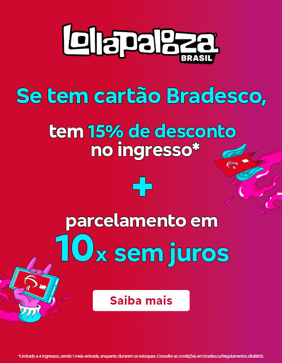 #BradescoAcessível #PraTodoMundoVer
              Texto: Se tem cartão Bradesco, tem 15% de desconto no ingresso* + parcelamento em 10x sem juros. Botão: Saiba mais. Texto legal: *Limitado a 4 ingressos, sendo 1 meia-entrada, enquanto durarem os estoques. Consulte as condições em bradesco.co/RegulamentoLollaBR25. Descrição da imagem: Fundo em dégradé de vermelho e rosa. No centro, há o texto da promoção e o botão. À esquerda, está o logotipo do Lollapalooza Brasil em branco. No rodapé, o texto legal.