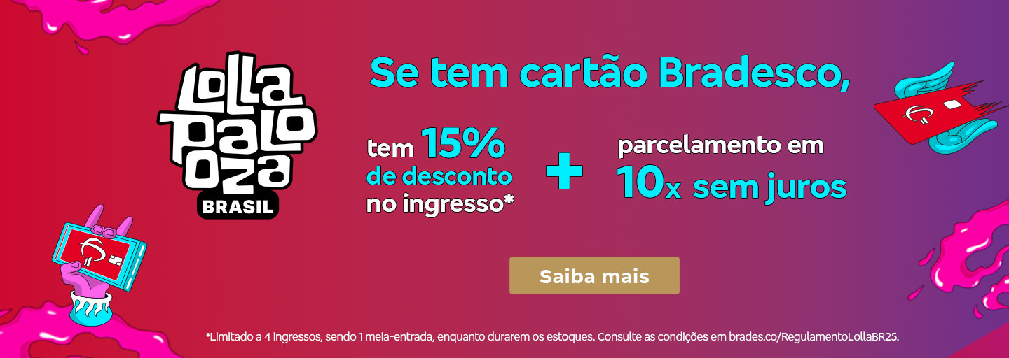 #BradescoAcessível #PraTodoMundoVer
              Texto: Se tem cartão Bradesco, tem 15% de desconto no ingresso* + parcelamento em 10x sem juros. Botão: Saiba mais. Texto legal: *Limitado a 4 ingressos, sendo 1 meia-entrada, enquanto durarem os estoques. Consulte as condições em bradesco.co/RegulamentoLollaBR25. Descrição da imagem: Fundo em dégradé de vermelho e rosa. No centro, há o texto da promoção e o botão. À esquerda, está o logotipo do Lollapalooza Brasil em branco. No rodapé, o texto legal.