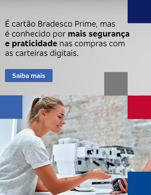 #BradescoAcessível #PraTodoMundoVer
              Texto: É cartão Bradesco Prime, mas é conhecido por mais segurança e praticidade nas compras com as carteiras digitais. Botão: Saiba mais.Imagem: A imagem é dividida em duas partes. À esquerda, o fundo é cinza com blocos azuis nas laterais. Deste lado está também o texto. À direita, tem a foto de um atendente segurando uma maquininha de pagamento, enquanto a mulher, que está do outro lado do balcão, realiza o pagamento com o celular. Há blocos vermelho e cinza nas laterais.